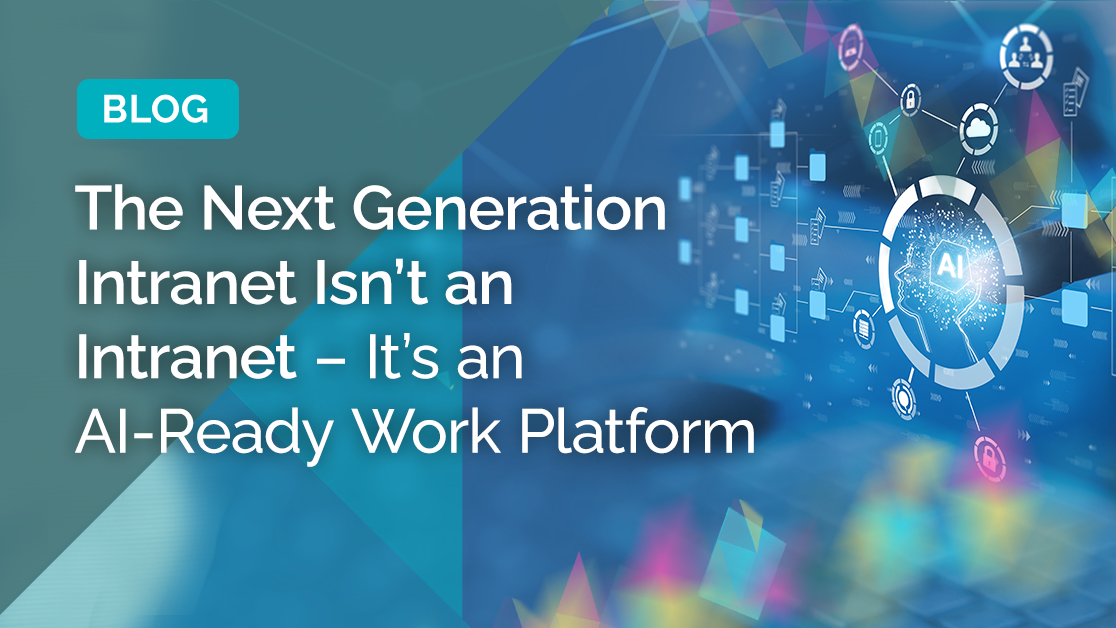 Blogs-The Next Generation Intranet Isn’t an Intranet – It’s an AI-Ready Work Platform 1.png