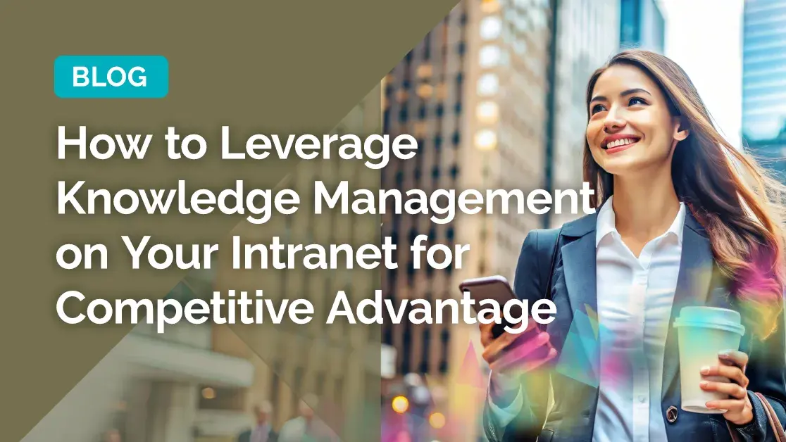 how to leverage knowledge management on your intranet for competitive advantage